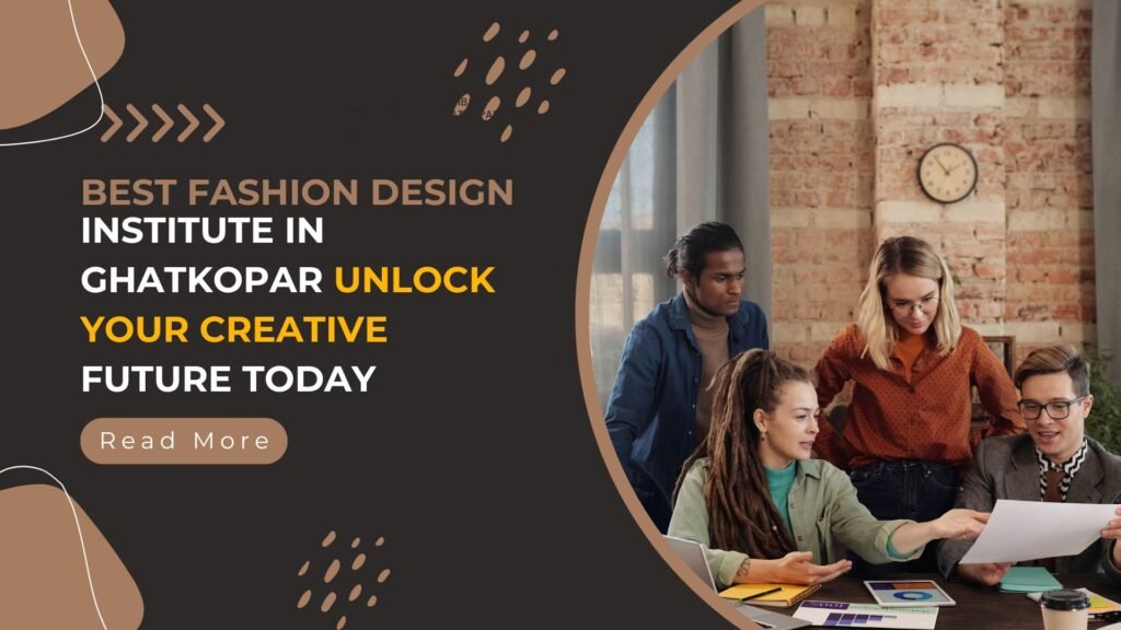 Best Fashion Design Institute in Ghatkopar: Unlock Your Creative Future Today 1 Fashion Design, best faishon Design College in Mumbai,