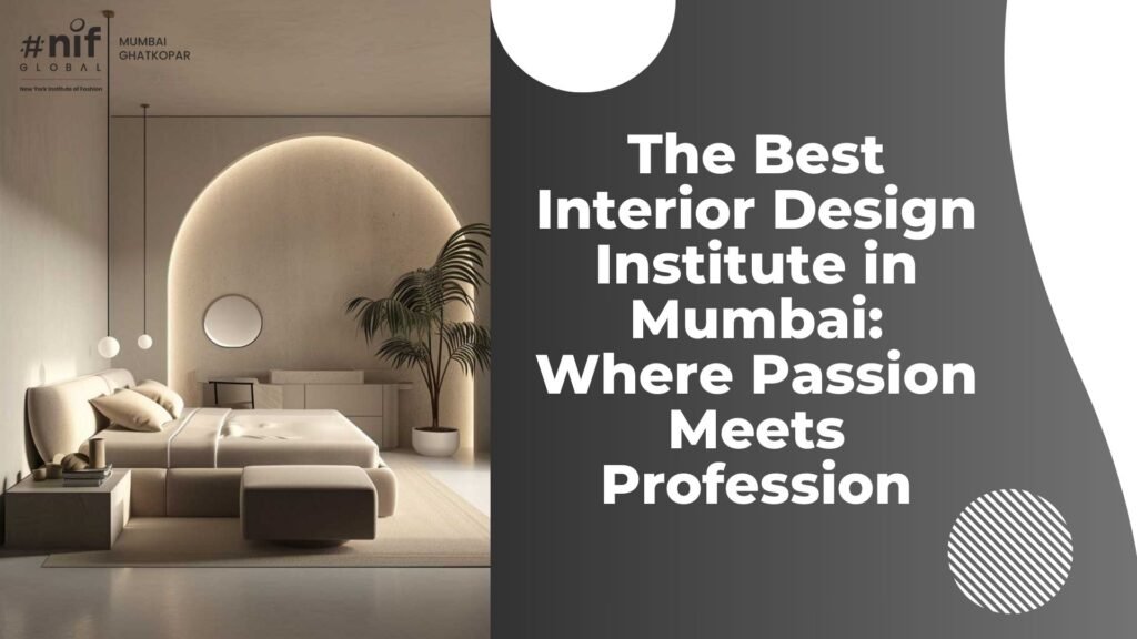 The Best Interior Design Institute in Mumbai: Where Passion Meets Profession 1 Why Mumbai is Home to the Best Interior Design Colleges in India 3